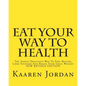 Eat Your Way To Health: The Simply Delicious Way To Feel Better, Look Younger And Reach Your Ideal Weight - Paperback