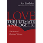 Love, the Ultimate Apologetic: The Heart of Christian Witness - Paperback