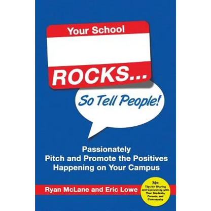Your School Rocks... So Tell People! Passionately Pitch and Promote the Positives Happening on Your Campus - Paperback