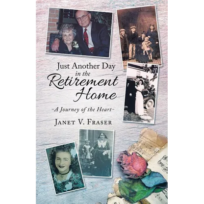 Just Another Day in the Retirement Home: A Journey of the Heart - Paperback