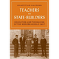 Teachers as State-Builders: Education and the Making of the Modern Middle East - Hardcover