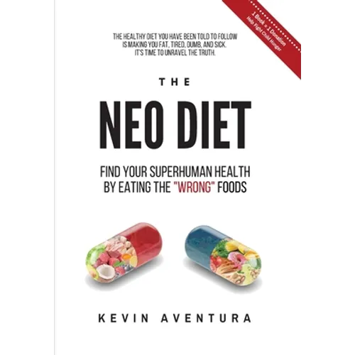 The Neo Diet: Find Your Superhuman Health By Eating The "Wrong" Foods - Hardcover