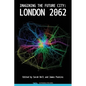 Imagining the Future City: London 2062 - Hardcover