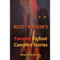 Rusty Wilson's Favorite Bigfoot Campfire Stories - Paperback