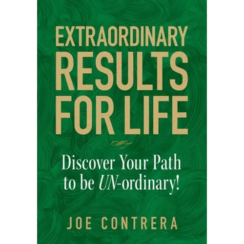Extraordinary Results for Life: Discover Your Path to Be UN-ordinary - Hardcover