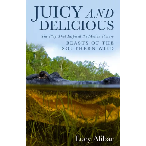 Juicy and Delicious: The Play That Inspired the Motion Picture "Beasts of the Southern Wild" - Paperback