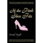 If the Pink Shoe Fits: A Golden Anniversary Tribute to Mary Kay Ash Celebrating Her Fifty-Year Legacy of Creating Opportunities for Women Worldwide - Paperback