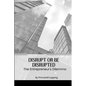 Disrupt or Be Disrupted: The Entrepreneur's Dilemma - Paperback