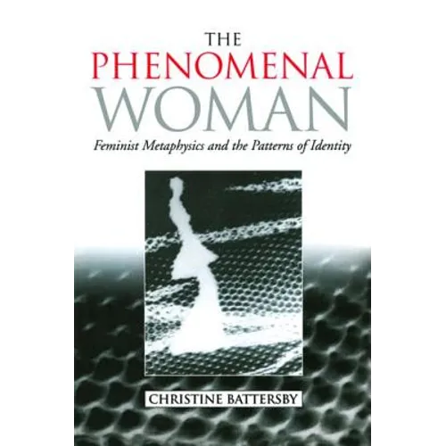 The Phenomenal Woman: Feminist Metaphysics and the Patterns of Identity - Paperback