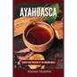 Ayahuasca: Sacred Plant Medicine of the Amazon Jungle - Paperback