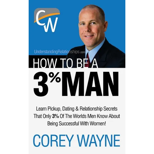 How to Be a 3% Man, Winning the Heart of the Woman of Your Dreams - Hardcover