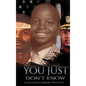 "You Just Don't Know" - Hardcover