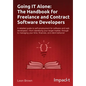 Going IT Alone: The Handbook for Freelance and Contract Software Developers - Paperback