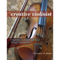 The Creative Violinist: Integrating Technique and Music through Improvisation - Paperback