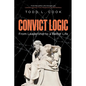 Convict Logic: From Leadership to a Better Life - Paperback