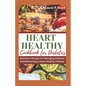 Heart Healthy Cookbook for Diabetics: Nutritious Recipes for Managing Diabetes and Maintaining a Heart Healthy Lifestyle - Paperback