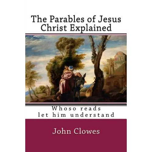 The Parables of Jesus Christ Explained - Paperback