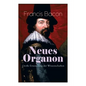 Neues Organon - Große Erneuerung der Wissenschaften: Hauptwerk der Philosophie: Neues Werkzeug der Kenntnisse - Erkenntniskritisches Konzept des Empir - Paperback