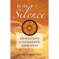 In the Silence: Meditations for Eucharistic Adoration - Paperback