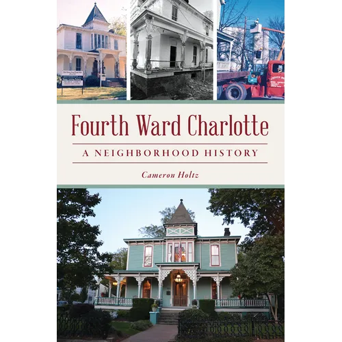 Fourth Ward Charlotte: A Neighborhood History - Paperback