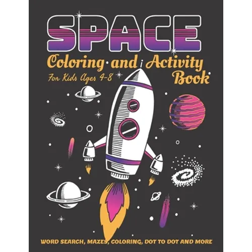 Space Coloring and Activity Book for Kids Ages 4-8: 58 Pages with WORD SEARCH, MAZES, COLORING, DOT TO DOT AND MORE - Paperback