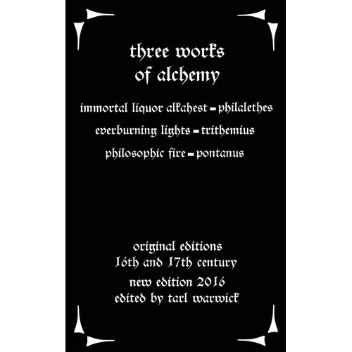 Three Works on Alchemy: The Immortal Liquor Alkahest, Everburning Lights, and Philosophic Fire - Paperback