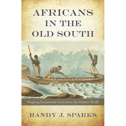 Africans in the Old South: Mapping Exceptional Lives Across the Atlantic World - Hardcover