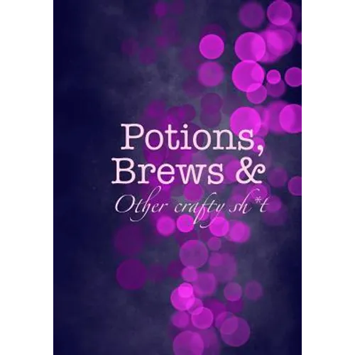 Potions, Brews & Other crafty sh*t - Paperback