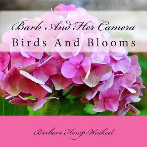 Barb And Her Camera: Birds and Blooms - Paperback