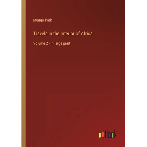 Travels in the Interior of Africa: Volume 2 - in large print - Paperback