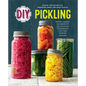 DIY Pickling: Step-By-Step Recipes for Fermented, Fresh, and Quick Pickles - Paperback