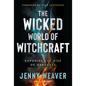 The Wicked World of Witchcraft: Exposing the Rise of Darkness - Paperback