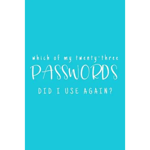 Which Of My Twenty-Three Passwords Did I Use Again?: Password Keeper - Teal - Paperback