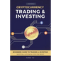 Cryptocurrency Trading & Investing: Beginners Guide To Trading & Investing In Bitcoin, Alt Coins & ICOs For Profit - Paperback