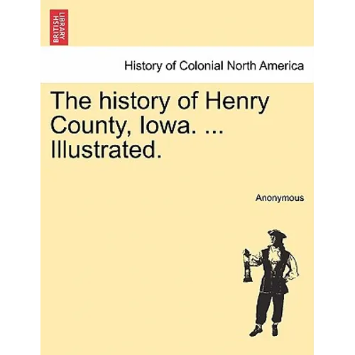 The history of Henry County, Iowa. ... Illustrated. - Paperback