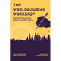 The Worldbuilding Workshop: Teaching Critical Thinking and Empathy Through World Modeling, Simulation, and Play - Paperback