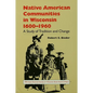 Native American Communities in Wisconsin, 1600-1960: A Study of Tradition and Change - Paperback