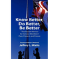 Know Better, Do Better, Be Better: A Personal Mentor for Sevice Members Past Present and Future - Paperback