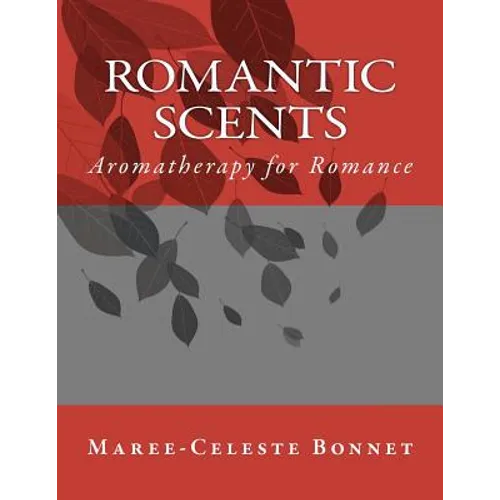 Romantic Scents: Aromatherapy for Romance - Paperback