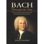 Bach Through the Year: The Church Music of Johann Sebastian Bach and Revised Common Lectionary - Paperback
