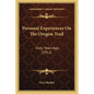 Personal Experiences On The Oregon Trail: Sixty Years Ago (1912) - Paperback