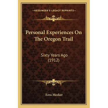 Personal Experiences On The Oregon Trail: Sixty Years Ago (1912) - Paperback