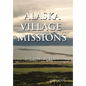 Alaska Village Missions: The First 50 Years - Hardcover