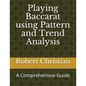 Playing Baccarat Using Pattern and Trend Analysis: A Comprehensive Guide - Paperback