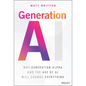 Generation AI: Why Generation Alpha and the Age of AI Will Change Everything - Hardcover
