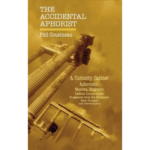 The Accidental Aphorist: A Curiosity Cabinet of Aphorisms - Hardcover
