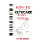 How to play the keyboard fast: A Beginners Guide to playing any song in melody (level 1) - Paperback