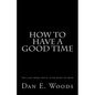 how to have a good time: the last book you'll ever need to read - Paperback