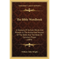 The Bible Wordbook: A Glossary Of Archaic Words And Phrases In The Authorized Version Of The Bible And The Book Of Common Prayer (1884) - Paperback