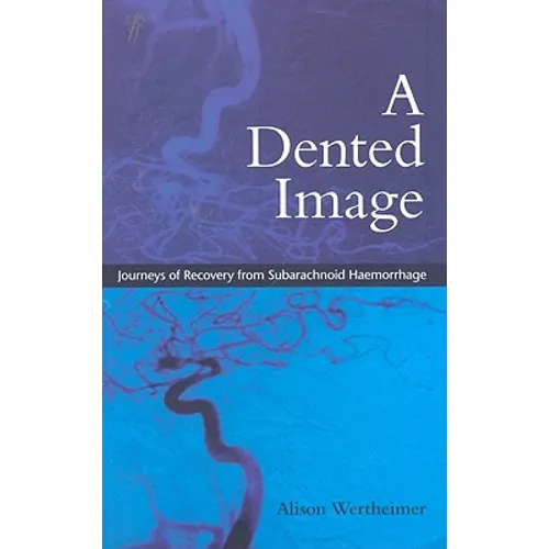A Dented Image: Journeys of Recovery from Subarachnoid Haemorrhage - Paperback